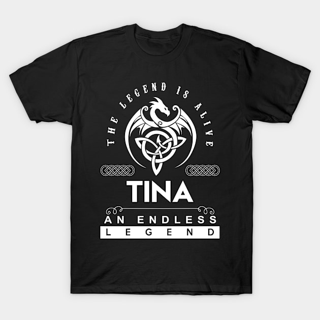 Tina Name T Shirt - The Legend Is Alive - Tina An Endless Legend Dragon Gift Item T-Shirt by Gnulia